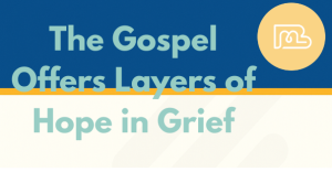 The Gospel Offers Layers of Hope in Grief