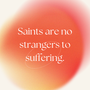 Image with quote: Saints are no strangers to suffering.