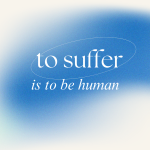 Image with quote: to suffer is to be human